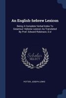 An English-Hebrew Lexicon: Being a Complete Verbal Index to Gesenius' Hebrew Lexicon as Translated by Prof. Edward Robinson, D.D 1340467194 Book Cover