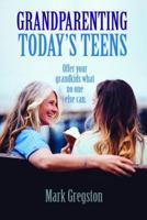 Grandparenting Today's Teens 1946466549 Book Cover