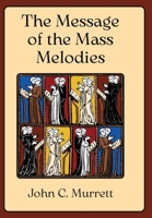 The Message of the Mass Melodies 1965303560 Book Cover