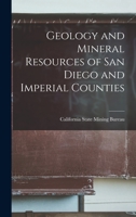 Geology and Mineral Resources of San Diego and Imperial Counties 1015765211 Book Cover
