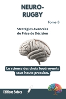 NEURO-RUGBY : Stratégies Avancées de Prise de Décision: La science des choix foudroyants sous haute pression. (Tome 3 ) (French Edition) B0H4M7CZGN Book Cover