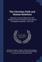 The Christian Faith and Human Relations: Being the Lectures Delivered on the Stephen Greene Foundation in the Newton Theological Institution, 1920-1921 1297902238 Book Cover