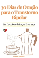 30 DIAS DE ORAÇÃO PARA O TRANSTORNO BIPOLAR: UM DEVOCIONAL DE FORÇA E ESPERANÇA B0FV3W7DLY Book Cover
