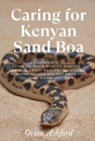 Caring for Kenyan Sand Boa: A complete guide to their beauty, habitat, diet, health, behaviours, and all you need to know. B0F3WGN9TR Book Cover