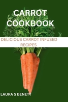 Carrot Cookbook: Delicious Carrot infused recipes B0CS9B8S6Y Book Cover