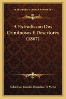 A Extradiccao Dos Criminosos E Desertores (1867) 1166957500 Book Cover