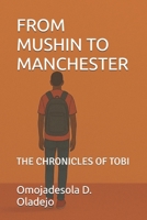 FROM MUSHIN TO MANCHESTER: THE CHRONICLES OF TOBI B0F892KTTT Book Cover