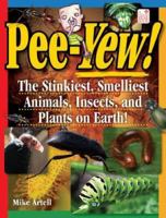 Pee-Yew!: The Stinkiest, Smelliest Animals, Insects, and Plants on Earth! 1596470542 Book Cover