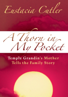 Thorn in My Pocket: Temple Grandin's Mother Tells the Family Story 1932565167 Book Cover