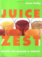 The Juice and Zest Book: Recipes for Healing & Vitality 1855857863 Book Cover