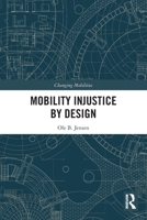 Mobility Injustice by Design: Explorations of Exclusionary Design and Beyond (Changing Mobilities) 1032605804 Book Cover