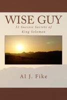 Wise Guy: 31 Success Secrets of King Solomon 149227741X Book Cover