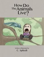 How Do the Animals Live? 1490324577 Book Cover