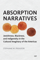 Absorption Narratives: Jewishness, Blackness, and Indigeneity in the Cultural Imaginary of the Americas 1487527713 Book Cover