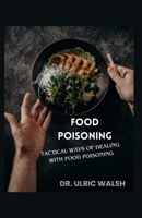 FOOD POISONING: TACTICAL WAYS OF DEALING WITH FOOD POISONING B0CKJS7SCP Book Cover