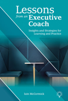 Lessons from an Executive Coach: Insights and Strategies for Learning and Practice 1803885157 Book Cover