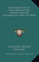 Leiddraad Tot De Geschiedenis Der Nederlandsche Letterkunde, Part 1-4 (1854) 1160170223 Book Cover
