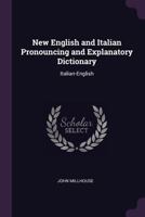 New English And Italian Pronouncing And Explanatory Dictionary: Italian-english - Primary Source Edition 1020742348 Book Cover