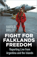 Fight for Falklands Freedom: Reporting Live from Argentina and the Islands 0750999535 Book Cover