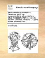 Medicamentorum euporiston thesaurus, succincte comprehendens, ad omnes fere totius microcosmi morbos, experta, nec non specifica, remedia, ... Opera & cura Joannis Cruso ... 1120001714 Book Cover