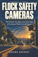 Flock Safety Cameras: The Good, the Bad, and the Ugly of License Plate Surveillance B0HKK3DSVQ Book Cover