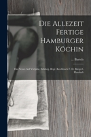 Die Allezeit Fertige Hamburger Köchin: Ein Neues Auf Vieljähr. Erfahrg. Begr. Kochbuch F. D. Bürgerl. Haushalt 1019338652 Book Cover
