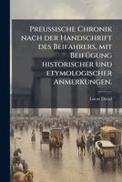 Preussische Chronik Nach Der Handschrift Des Beifahrers, Mit Beifugung Historischer Und Etymologischer Anmerkungen. 1144236665 Book Cover