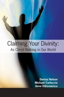 Claiming Your Divinity: As Christ Walking Our World 1439228493 Book Cover