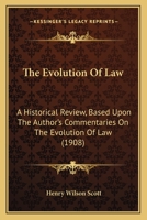 The Evolution of law, a Historical Review, Based Upon the Author's Commentaries on the Evolution of law, Following the Thread From the Earliest Known ... by the Late Senator John J. Ingalls on law, 1014148529 Book Cover