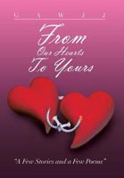 From Our Hearts to Yours: A Few Stories and a Few Poems 1483614786 Book Cover