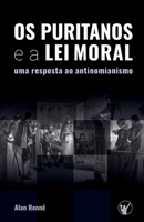 Os Puritanos e a Lei Moral: Uma Resposta ao Antinomianismo 1700481444 Book Cover