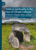 Political Spirituality in the Face of Climate Collapse: Of Monsters, Megaliths, Mules, and Muck 3031594703 Book Cover