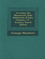 Inventari Dei Manoscritti Delle Biblioteche D'italia, Volumes 7-9 - Primary Source Edition 1274917514 Book Cover