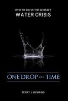 One Drop at a Time: How to Solve the World's Water Crisis 1501011561 Book Cover