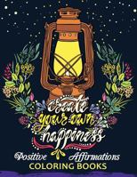 The Positive Affirmations Coloring Books: A Positive & Uplifting Inspirational coloring book for women, men, teen and girls 1979580642 Book Cover