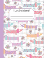 I Love Dachshunds!: Sausage Dog Wide Rule Composition Notebook, 120 pages, white background 107509271X Book Cover