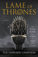 Lame of Thrones: The Final Book in a Song of Hot and Cold 0306873672 Book Cover