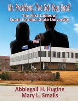 Mr. President, I've Got Your Back!: The First Ladies of South Carolina State University 1958922897 Book Cover