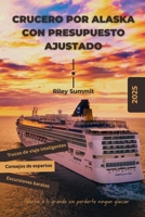 CRUCERO POR ALASKA CON UN PRESUPUESTO LIMITADO: Ahorre en grande sin perderse un glaciar (Spanish Edition) B0FK3HTP9G Book Cover