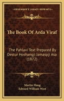 The Book Of Arda Viraf: The Pahlavi Text Prepared By Destur Hoshangji Jamaspji Asa 1120872480 Book Cover