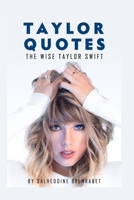 Taylor Quotes: The Wise Taylor Swift Quotes B08LNLC232 Book Cover