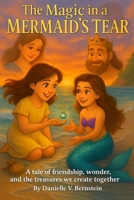 The Magic in a Mermaid's Tear: A tale of friendship, wonder, and the treasures we create together B0FWR9HJRP Book Cover