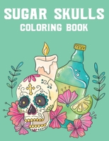 Sugar Skulls Coloring Book: Calming Coloring Pages With Sugar Skull Mandalas And Patterns, Relaxing Designs To Color, Gothic Gift B08L41B5KM Book Cover