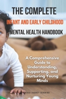 The Complete Infant and Early Childhood Mental Health Handbook: A Comprehensive Guide to Understanding, Supporting, and Nurturing Young Minds B0DSQ4VZ9P Book Cover