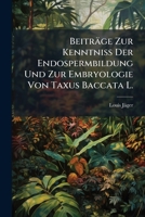 Beiträge Zur Kenntniss Der Endospermbildung Und Zur Embryologie Von Taxus Baccata L. (German Edition) B0FK7P2ZKX Book Cover
