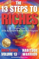 The 13 Steps to Riches - Habitude Warrior Volume 13 Sixth Sense: Special Edition with Erik Swanson & Kevin Harrington 1964330165 Book Cover