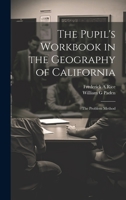 The Pupil's Workbook in the Geography of California; the Problem Method 1022240102 Book Cover