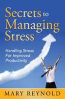 Secrets to Managing Stress: Handling Stress for Improved Productivity 1635012627 Book Cover