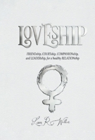 LOVESHIP: Friendship, Courtship, Companionship, and LEADERship for a healthy RELATION 1098365046 Book Cover