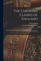 The Laboring Classes of England: Especially Those Concerned in Agriculture and Manufactures; In a Series of Letters 1015346464 Book Cover